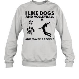 I Like Dogs And Volleyball And Maybe 3 People Sweatshirt